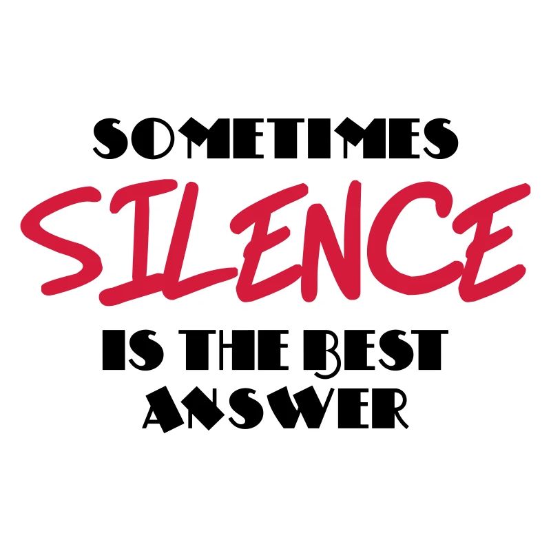 Sometimes silence is the best answer