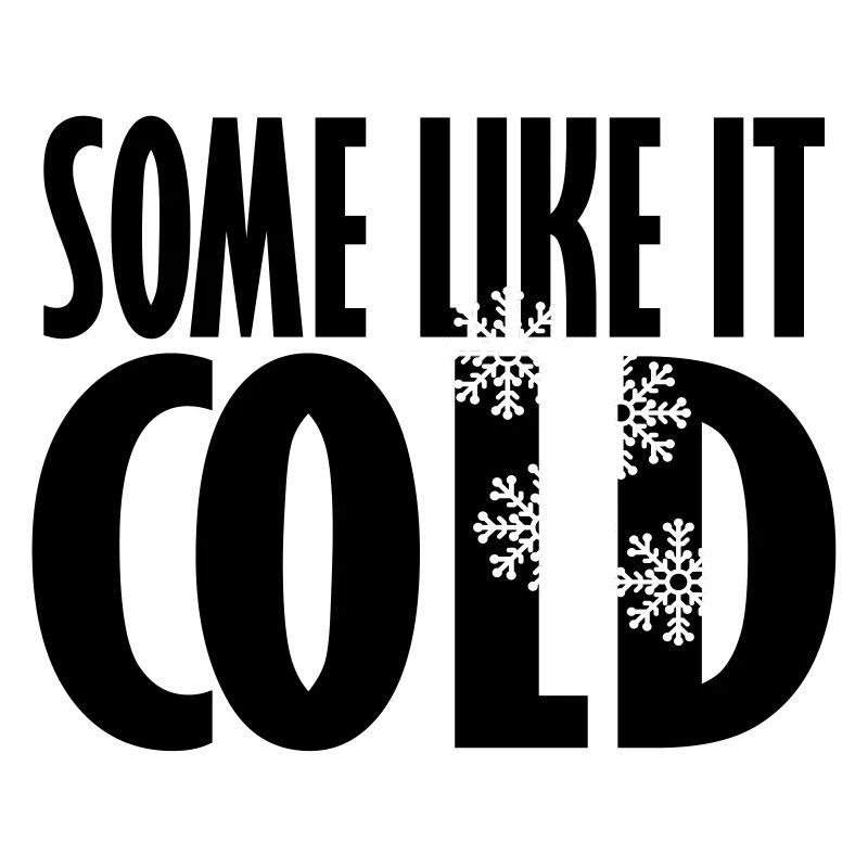 Some like it COLD