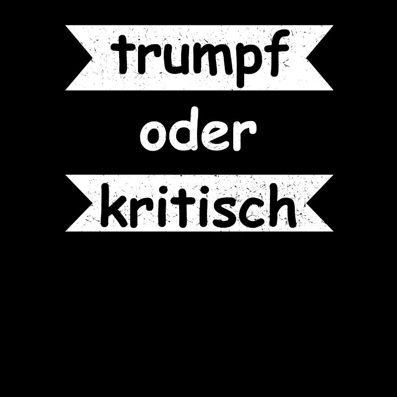 Trumpf oder Kritisch