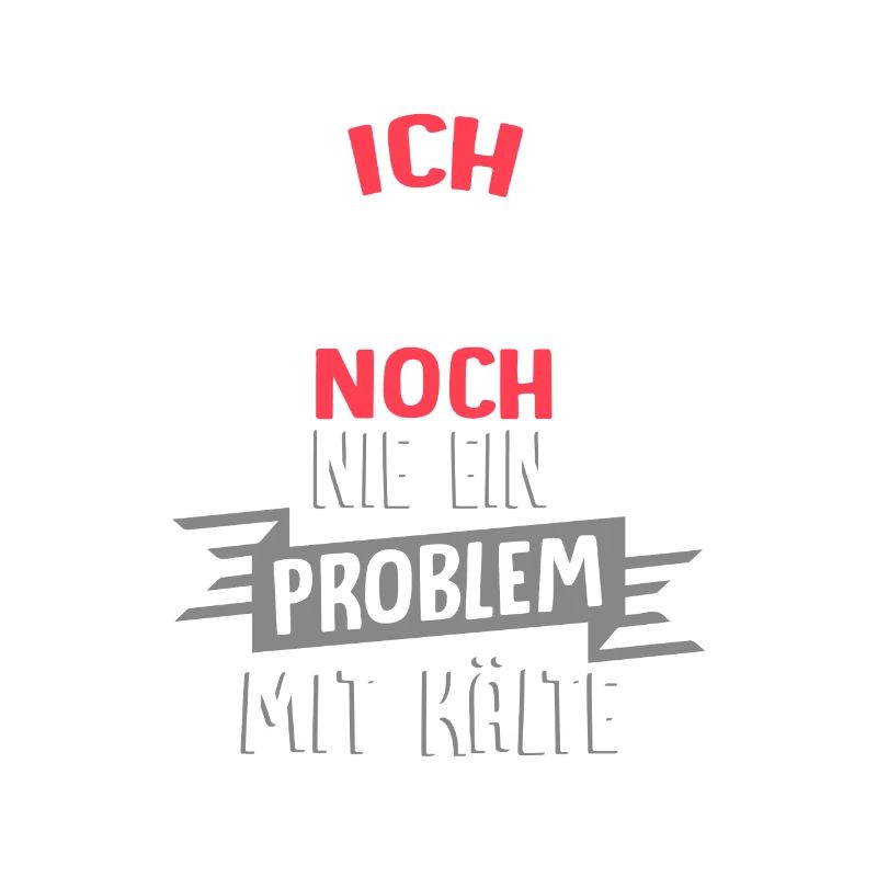 Ich hatte noch nie ein Problem mit Kälte / Winter