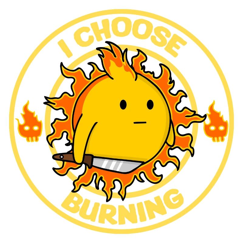 I Choose Burning Funny Sun Sarcasm Mood Design