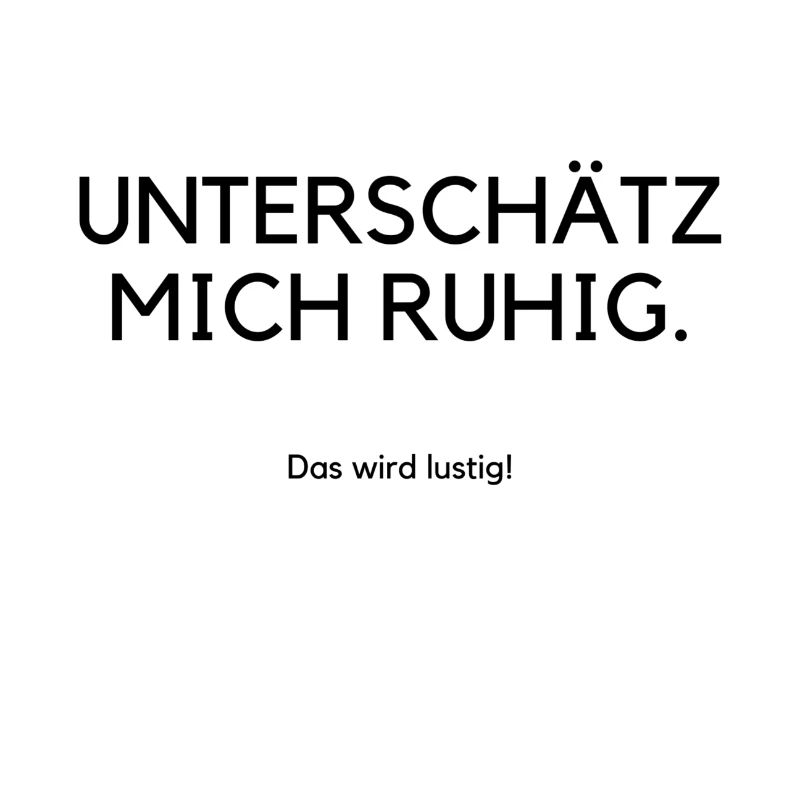 Unterschätz mich ruhig das wird lustig