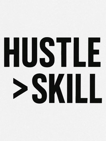 HUSTLE > SKILL