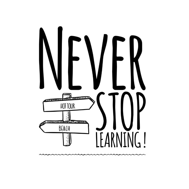 Never Stop Learning!