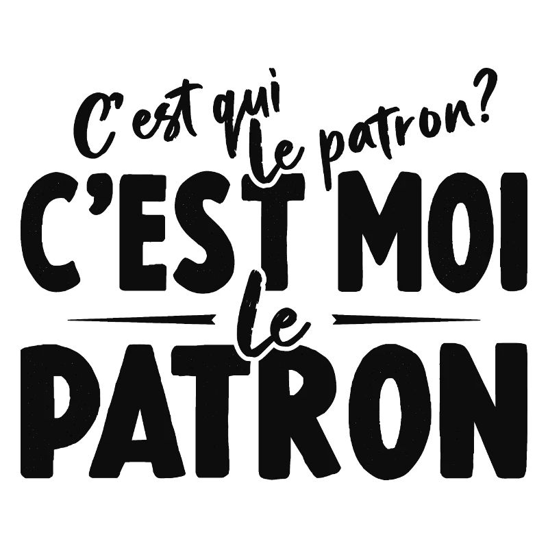 C'est Qui Le Patron C'est Moi Le Patron