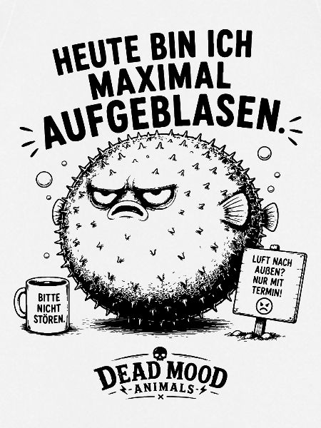 Heute bin ich maximal aufgeblasen 