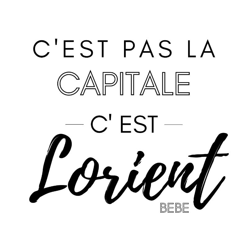 C'est pas la capitale, c'est Lorient bébé