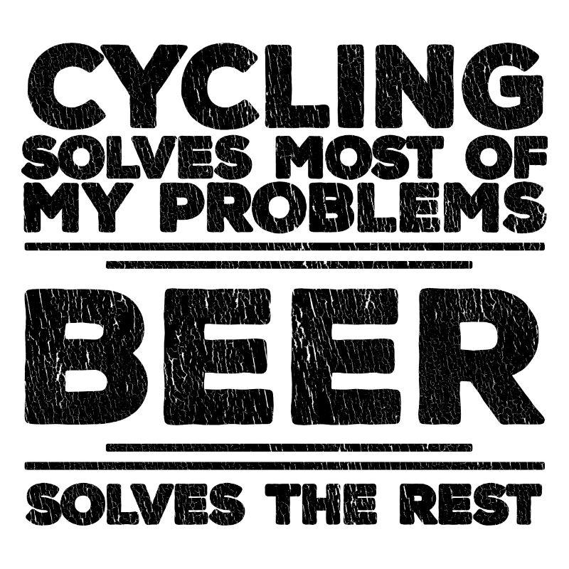 Cycling Solves Most Problems Beer Solves The Rest