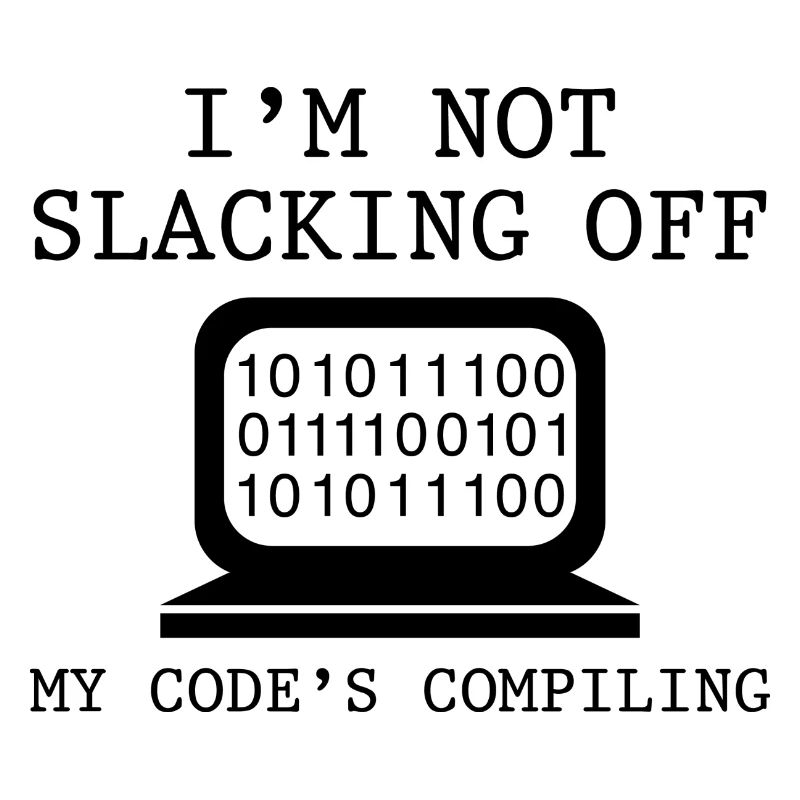 I'm Not Slacking Off My Code's Compiling