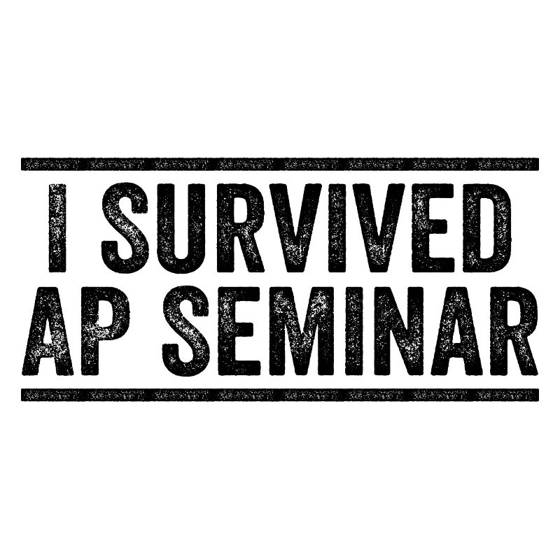 I Survived AP Seminar Sarcastic AP Quote, students