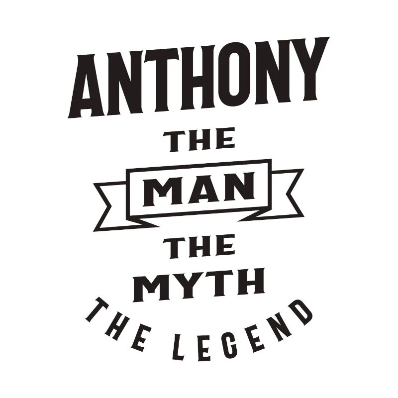 Anthony The Man Myth Legend - Anthony Name