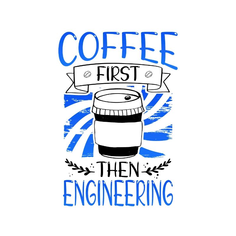 Engineer Gift Coffee First Then Engineering