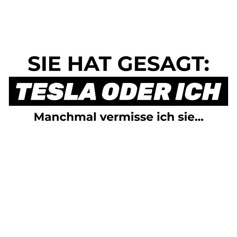 Sie hat gesagt: TESLA ODER ICH