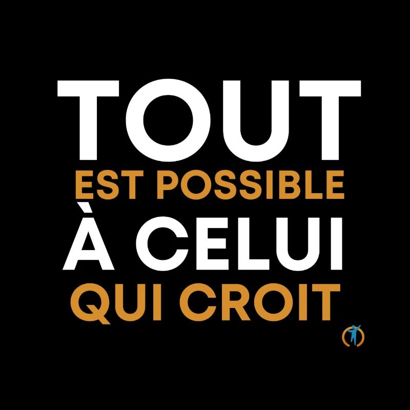 TOUT EST POSSIBLE A CELUI QUI CROIT