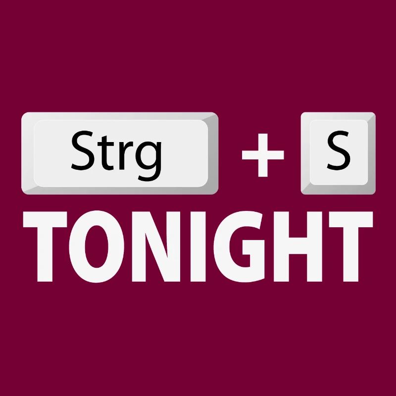 Save (Strg + S) tonight