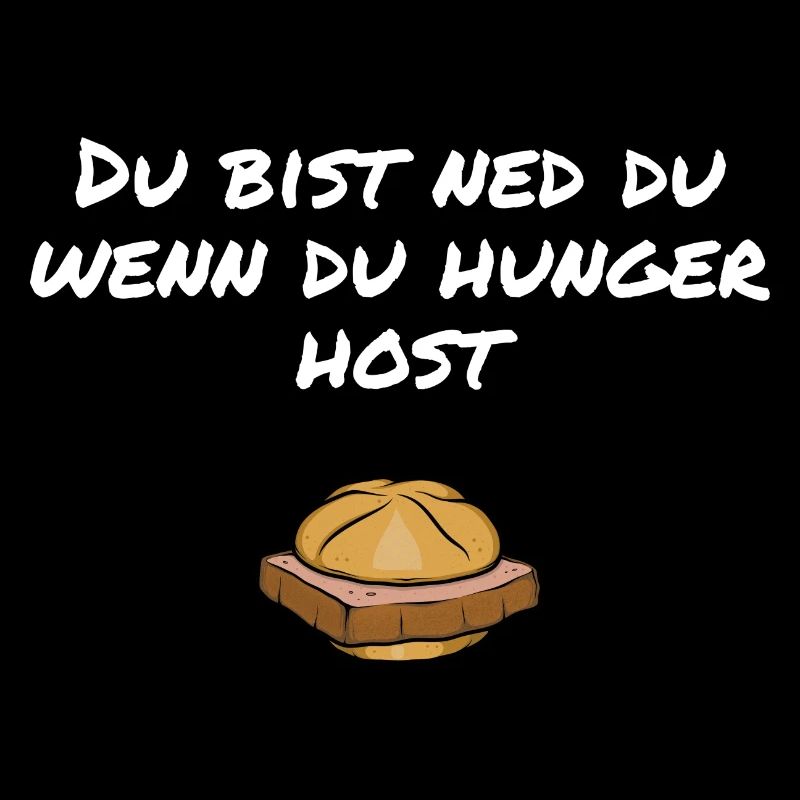 Du bist ned du wenn du Hunger host