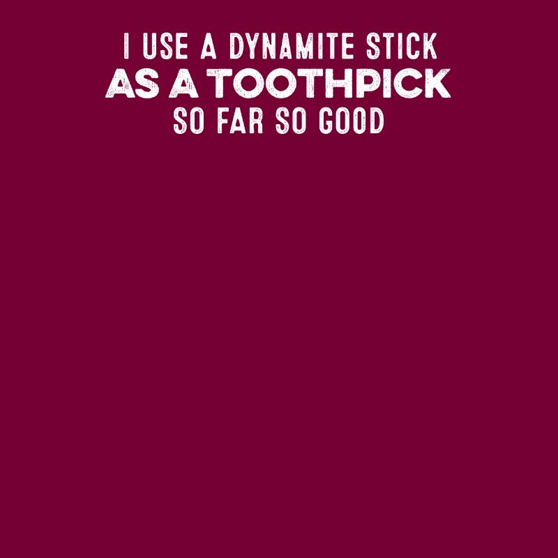 J’utilise un bâton de dynamite comme un cure-dent Humour cool