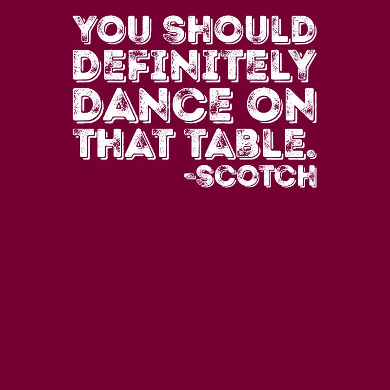 Vous devriez absolument danser sur cette table Scotch