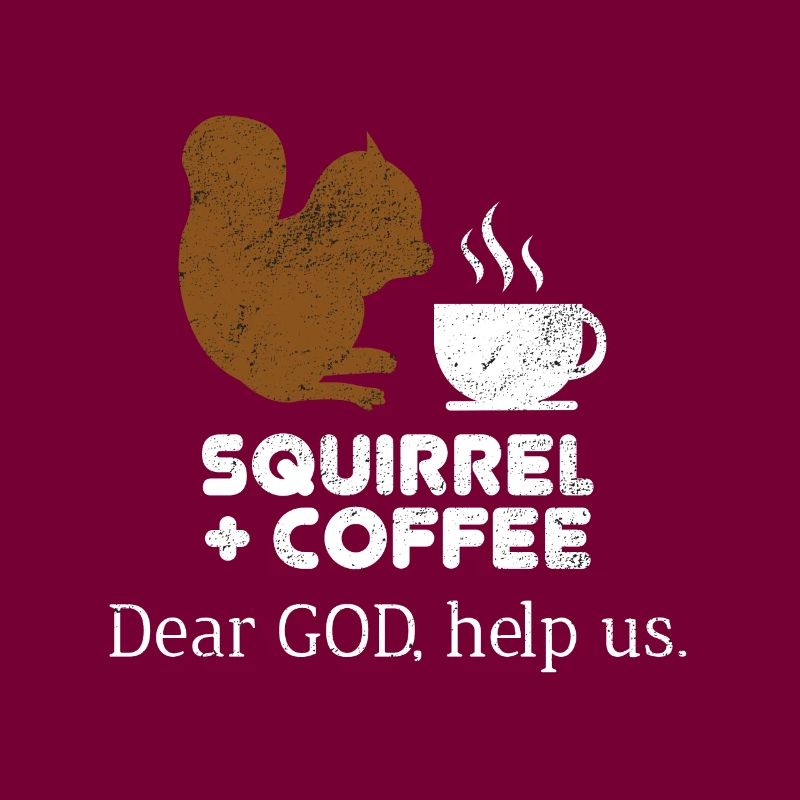 Squirrels Plus Coffee Dear God Help Us Chipmunks