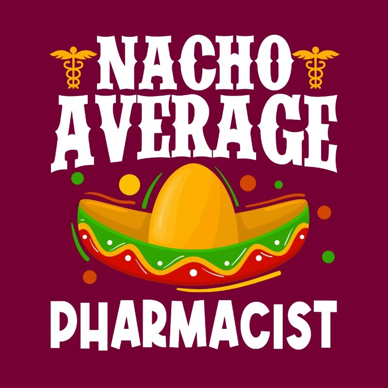 Nacho Average Pharmacist Pharmacy Cinco de May