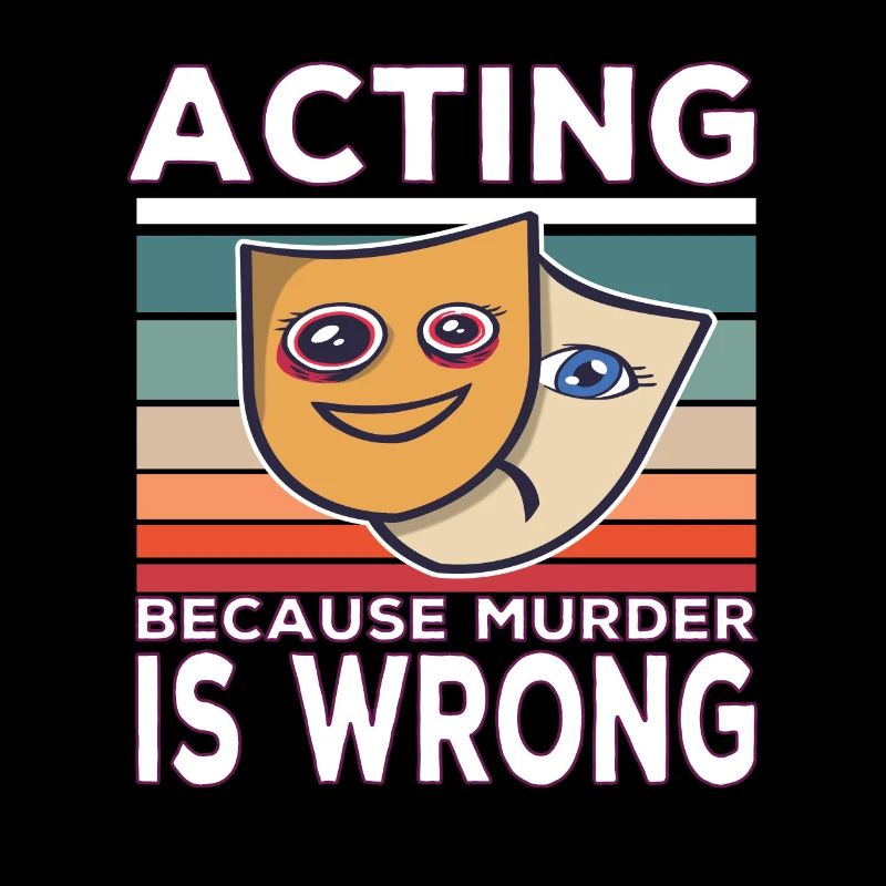 Acting Because Murder Is Wrong Funny Saying