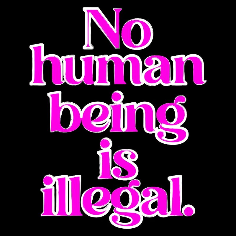 no human is illegal - The Original