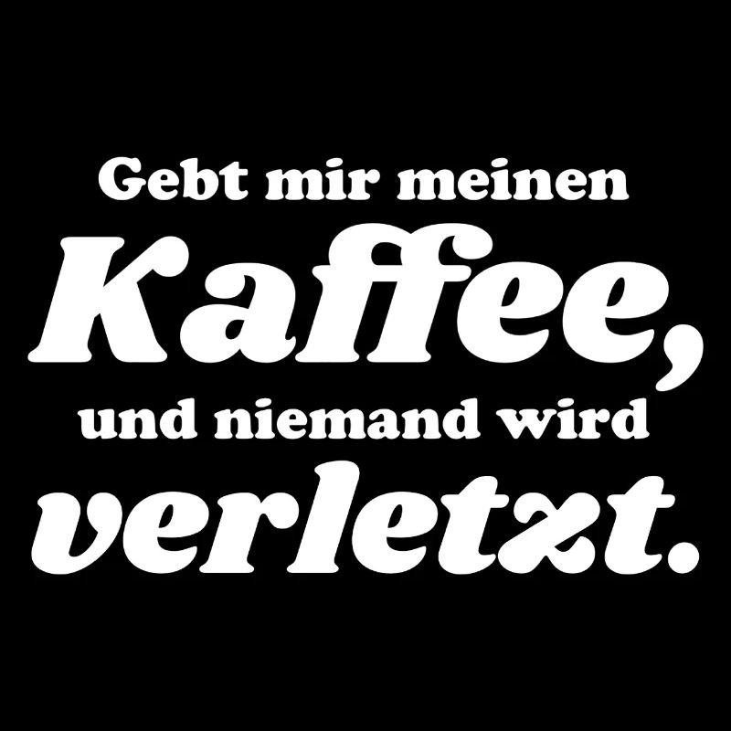 Gebt mir Kaffe niemand wird verletzt 5 weiss