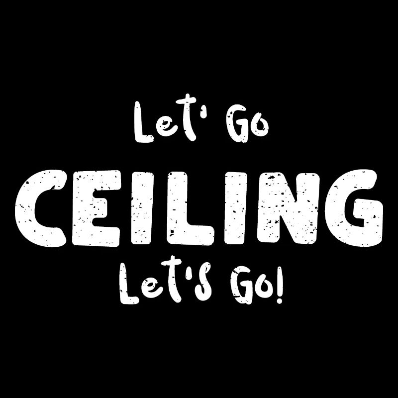 Let' Go Ceiling Let's Go!