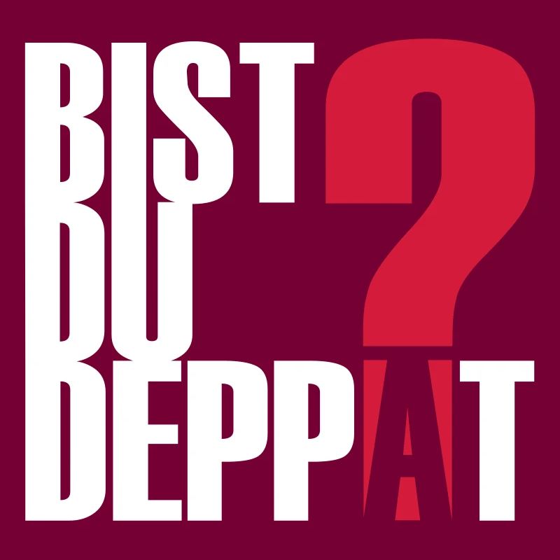 Bist Du Deppat?...