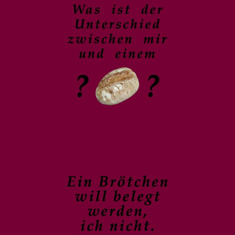 Willst du ein Brötchen sein oder nicht ?