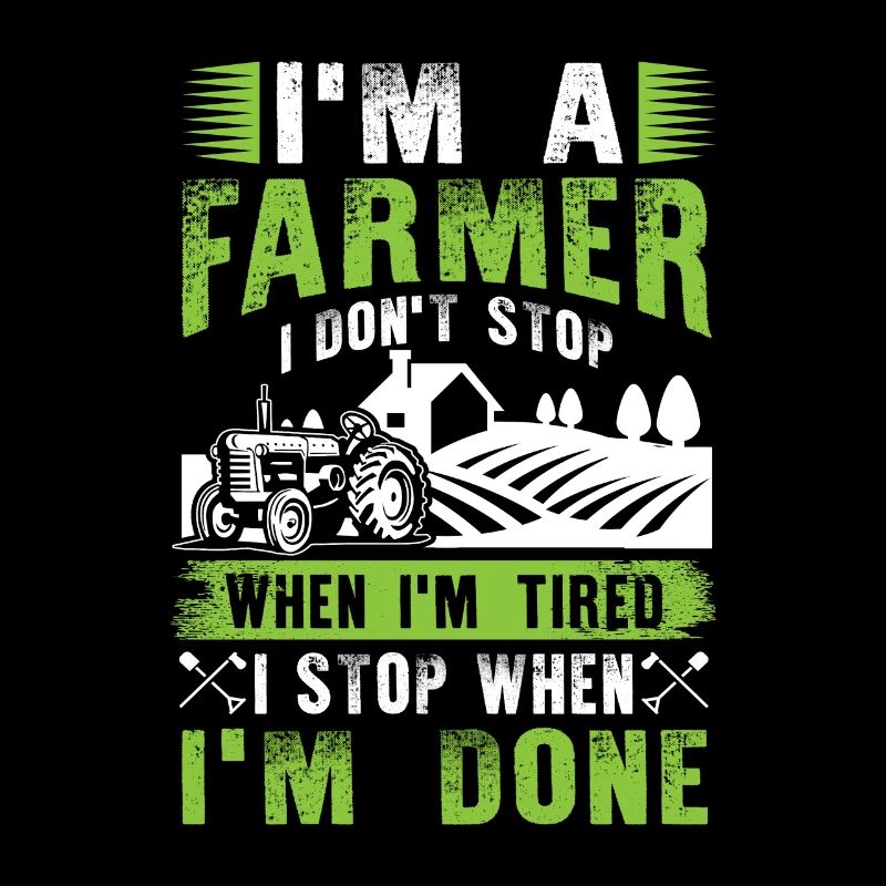 I'm a Farmer I don't stop when i'm tired