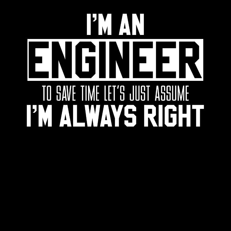 Engineers are always right