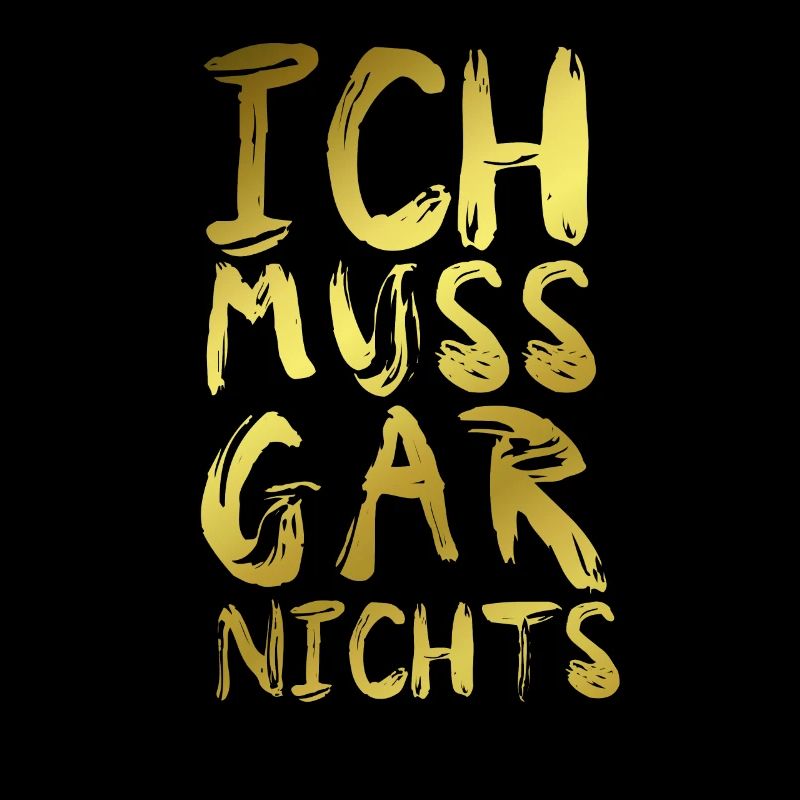 Ich Muss Gar Nichts Spruch Cooler Spruch