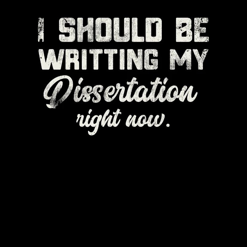 I Should Be Writing Dissertation Student Doctorate