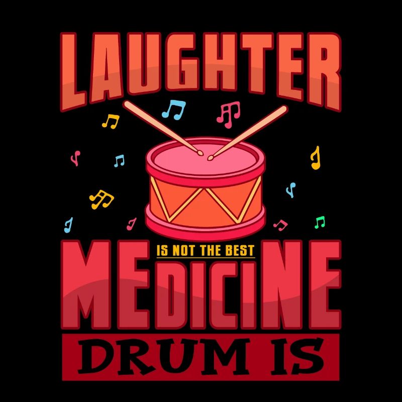 Laughter Is Not The Best Medicine Drum Is Geschenk