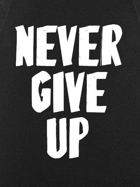 Never give up