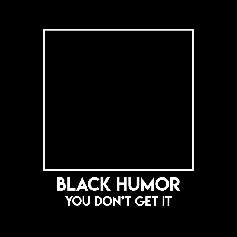 Humour noir, tu ne l’auras pas.