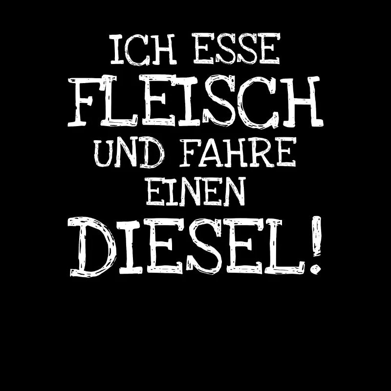 Ich Esse Fleisch Und Fahre Einen Diesel!