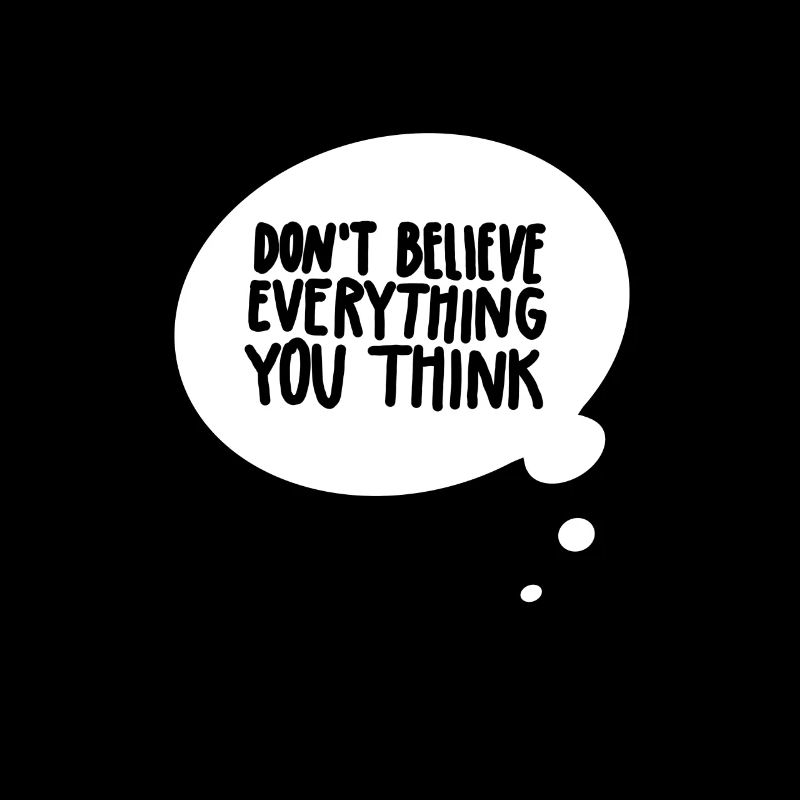 Do not believe everything you think