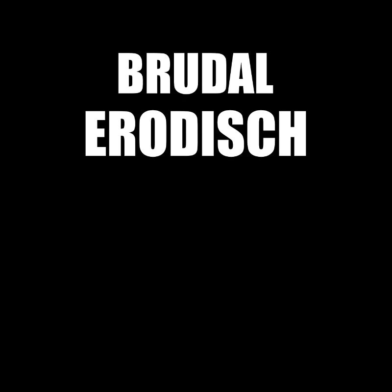 "Brudal Erodisch" Franconian dialect Funny gift
