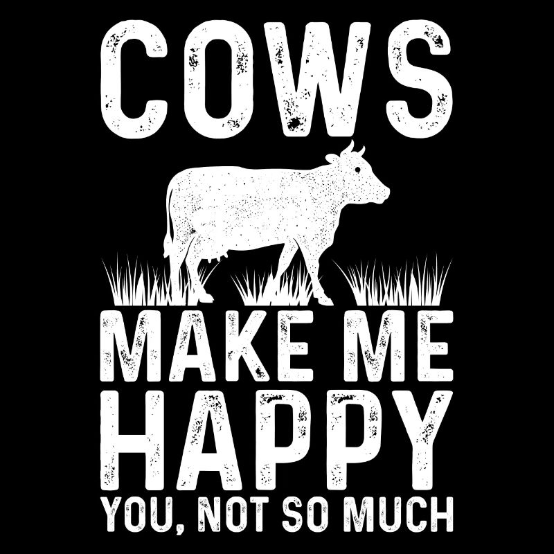 Cows Make Me Happy You, Not so much Farmer Cow