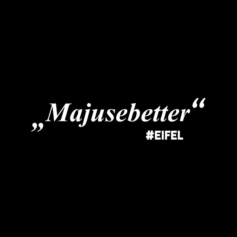 Majusebetter! Spruch aus der Eifel!