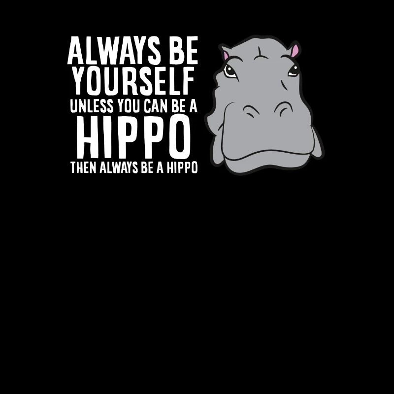 Hippopotamus Always Be Yourself Unless You Can Be