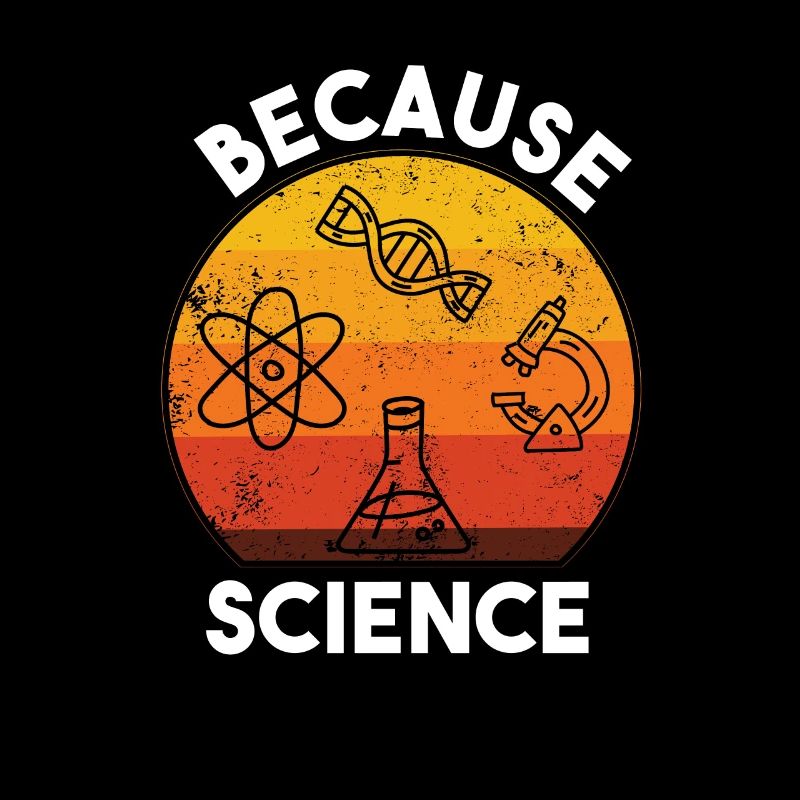 Because Science