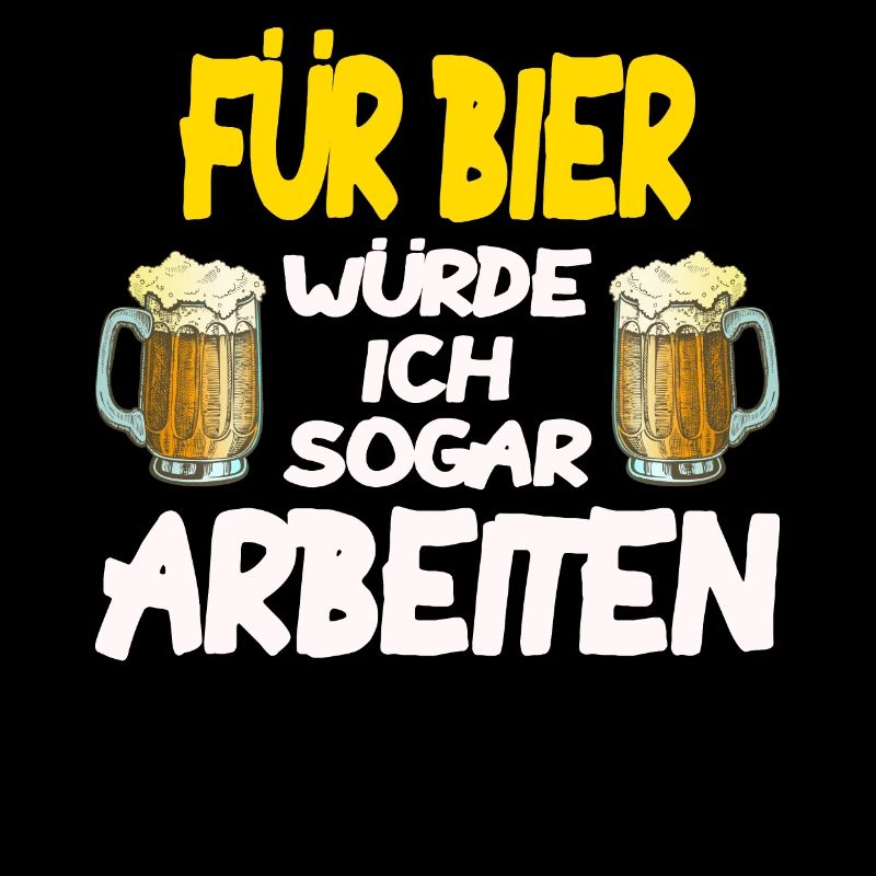 Für Bier würde ich sogar arbeiten Biertrinker Bier