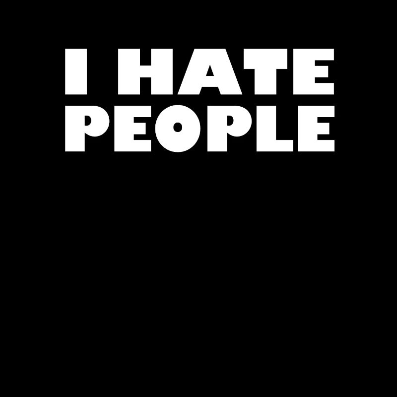 I HATE PEOPLE