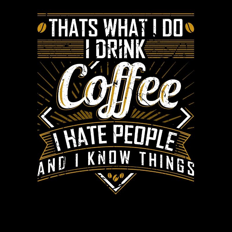 That's What I Do I Drink Coffee I Hate People And