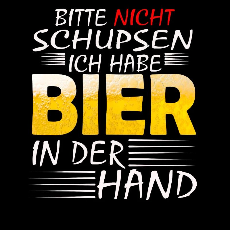 BITTE NICHT SCHUPSEN ICH HABE BIER Biere