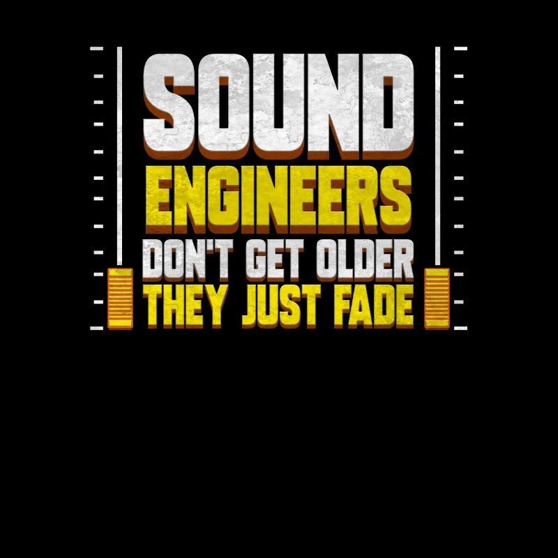 Sound Engineer Don't Get Older - Sound Engineering