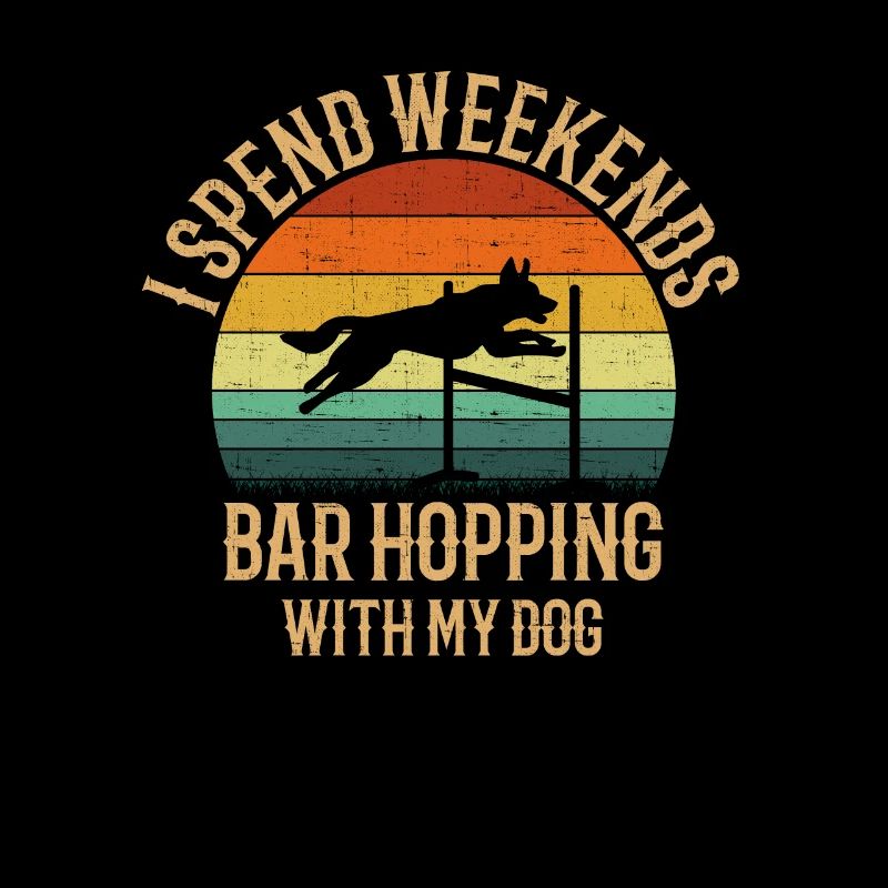 I spend weekends bar hopping, agility dog